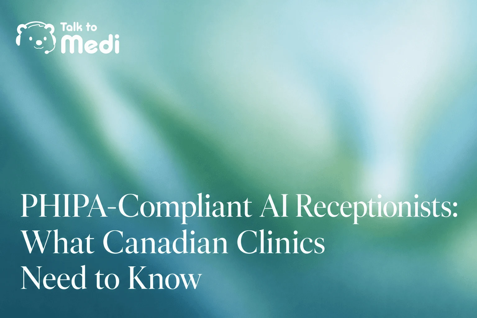 Article cover: PHIPA-Compliant AI Receptionists: What Canadian Clinics Need to Know