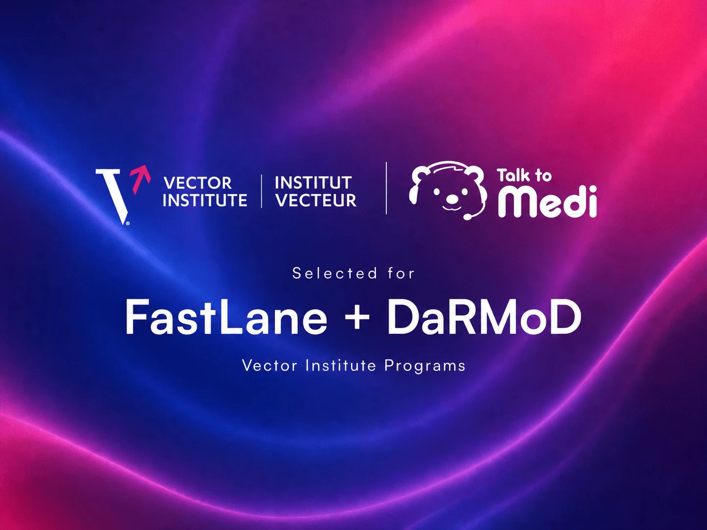 Article cover: TalkToMedi Selected for Vector Institute’s FastLane and DaRMoD Programs